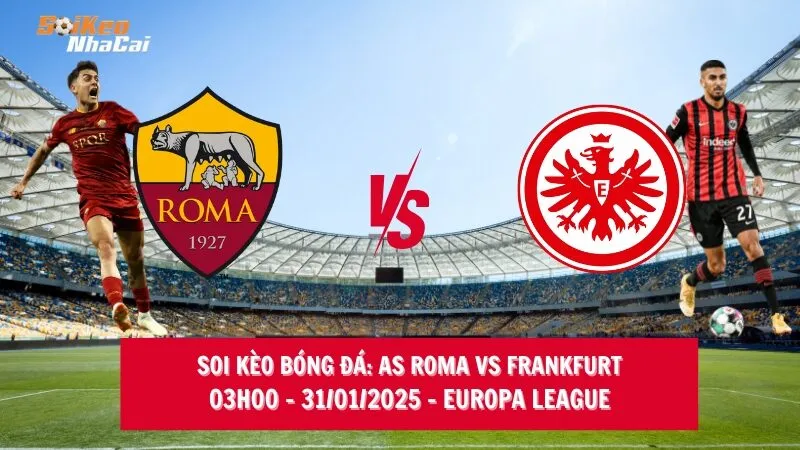 Soi kèo nhà cái AS Roma vs Frankfurt - 03h00 - 31/01/2025 - Europa League