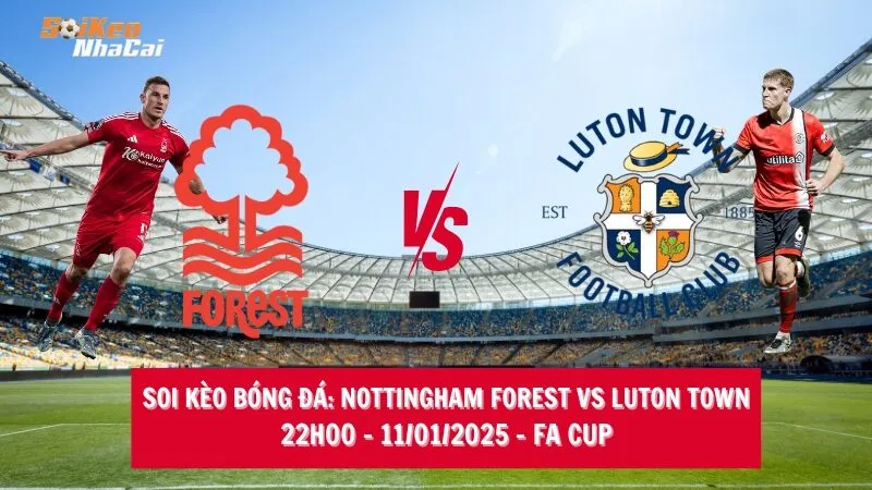 Soi kèo nhà cái Nottingham Forest vs Luton Town - 22h00 - 11/01/2025 - FA Cup